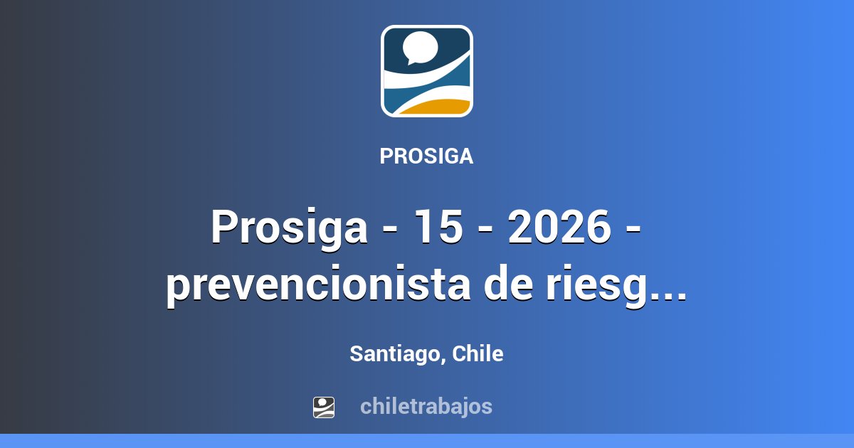 PROSIGA - 15 - 2026 - PREVENCIONISTA DE RIESGOS - LICITACIÓN ARQ - STGO ...