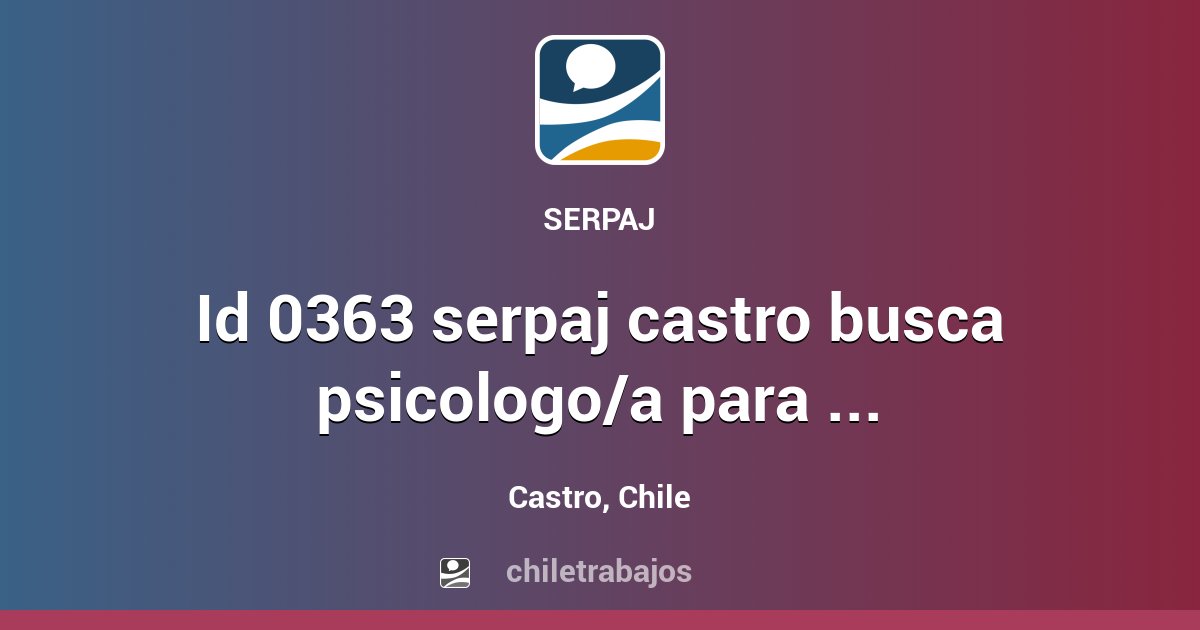 ID 0363 SERPAJ CASTRO BUSCA PSICOLOGO/A PARA SU PROYECTO PAS - Castro ...