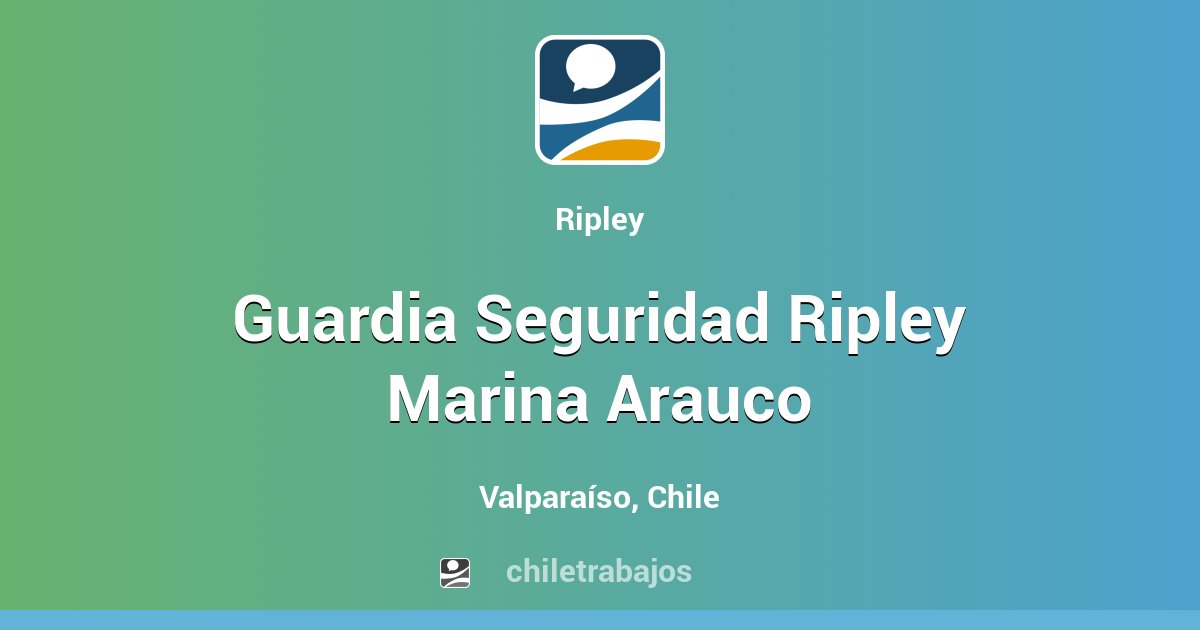 Guardia Seguridad Ripley Marina Arauco - Valparaíso | Chiletrabajos