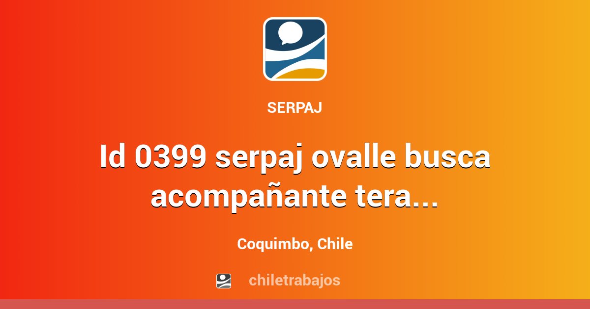 ID 0399 SERPAJ OVALLE BUSCA ACOMPAÑANTE TERAPEUTICO PARA PROYECTO AFT ...