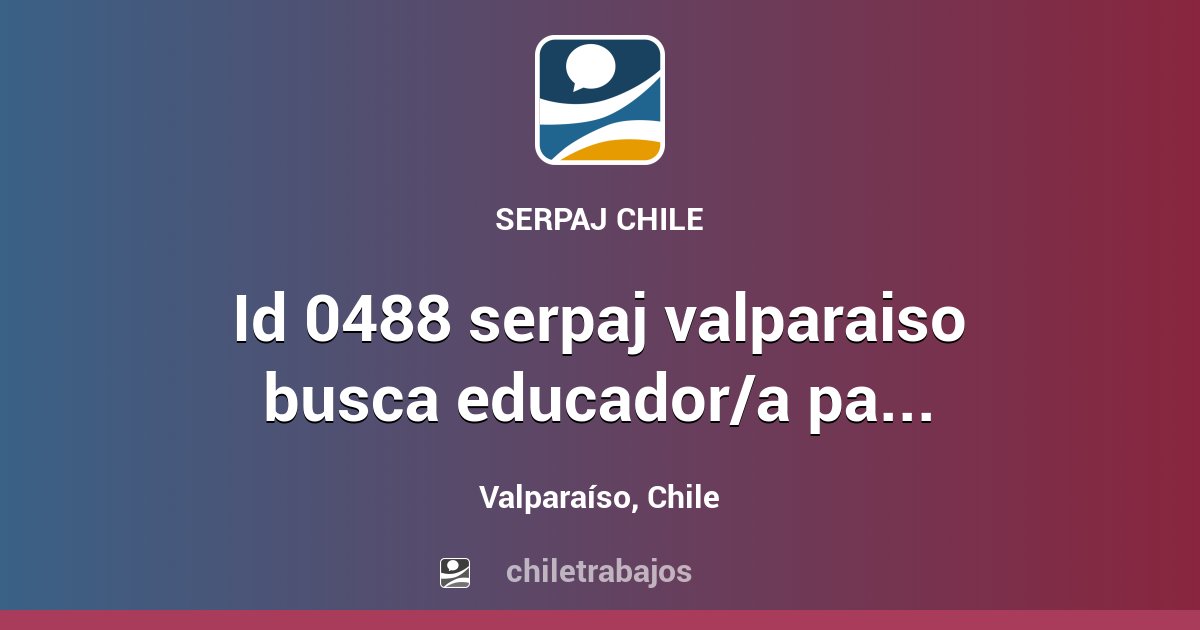 ID 0488 SERPAJ VALPARAISO BUSCA EDUCADOR/A PARA PROYECTO PIE ...