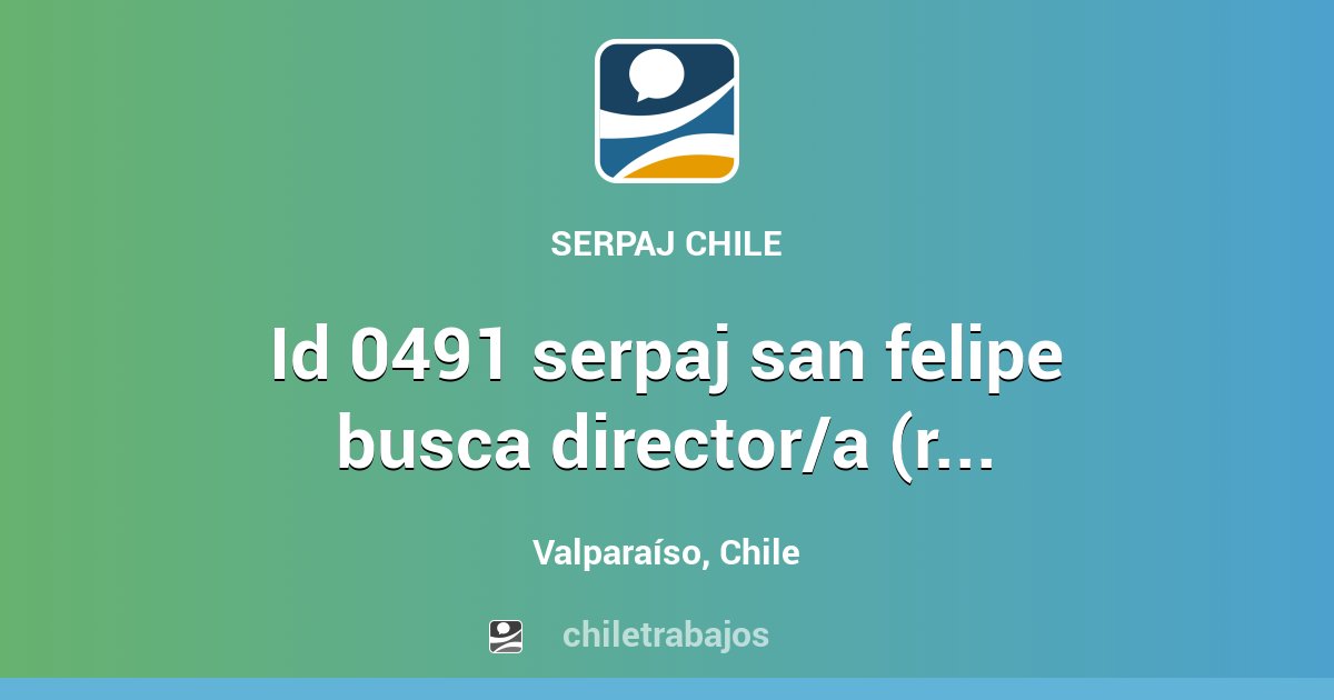 ID 0491 SERPAJ SAN FELIPE BUSCA DIRECTOR/A (REEMPLAZO PREYPOST NATAL ...