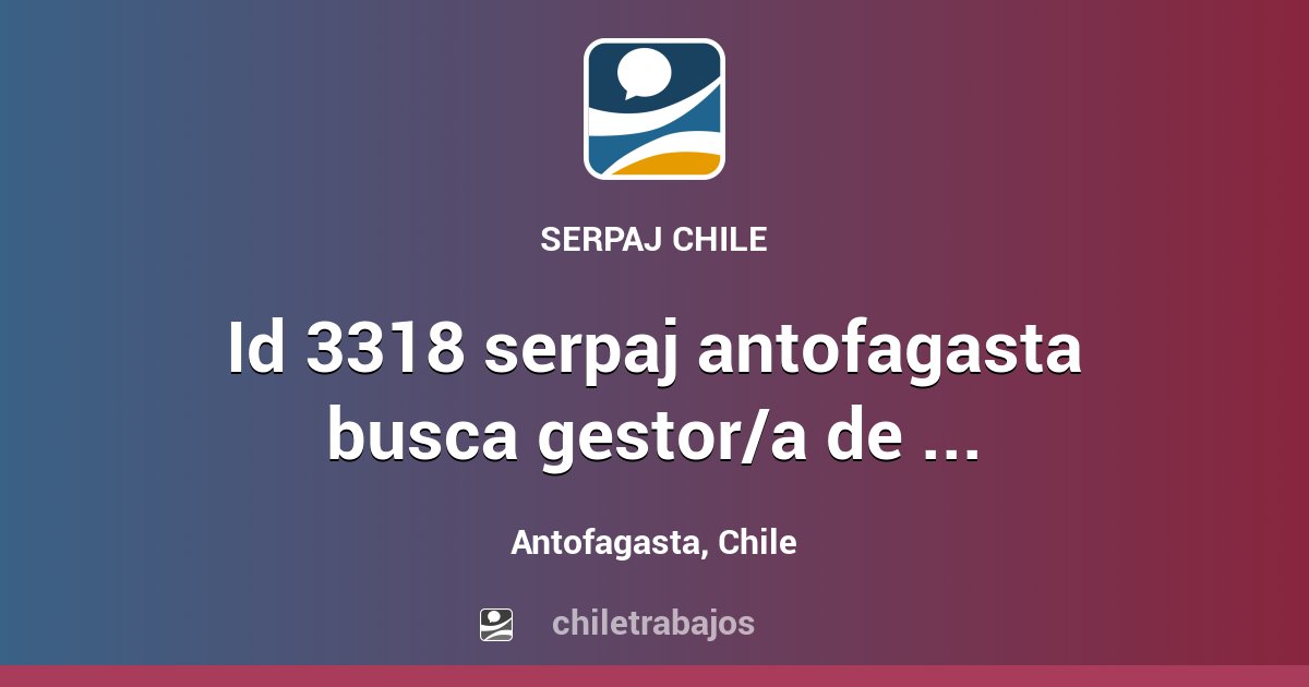 ID 3318 SERPAJ ANTOFAGASTA BUSCA GESTOR/A DE REDES PARA CENTROS MEDIDAS ...