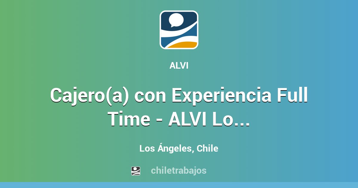 Cajero(a) con Experiencia Full Time - ALVI Los Ángeles - Los Ángeles ...