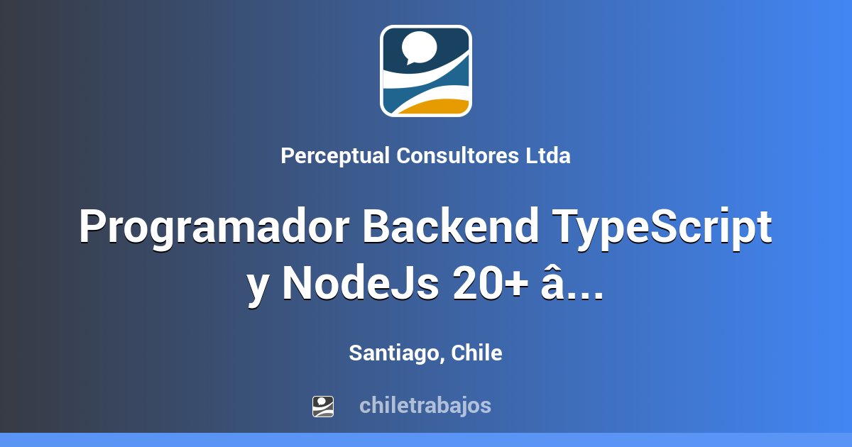 Programador Backend TypeScript y NodeJs 20+ – URGENTE - Santiago ...