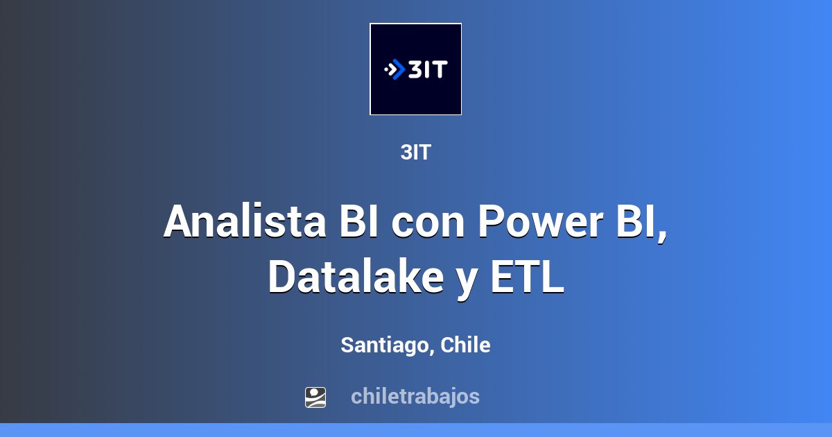 Analista BI con Power BI, Datalake y ETL - Santiago | Chiletrabajos