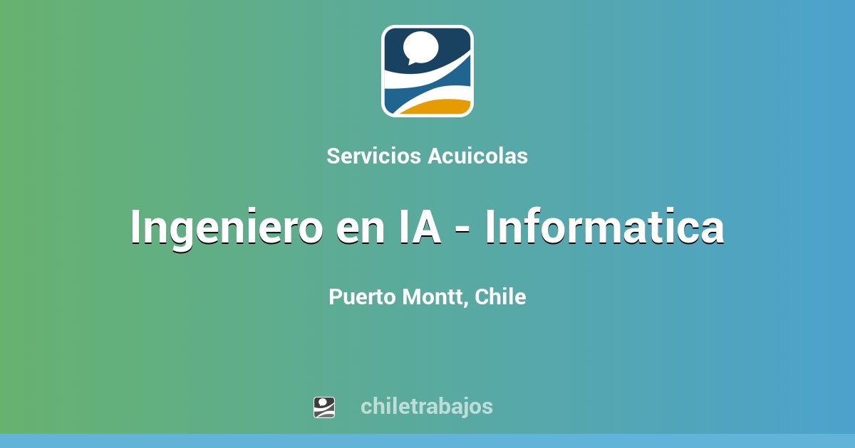 Ingeniero en IA - Informatica - Puerto Montt | Chiletrabajos