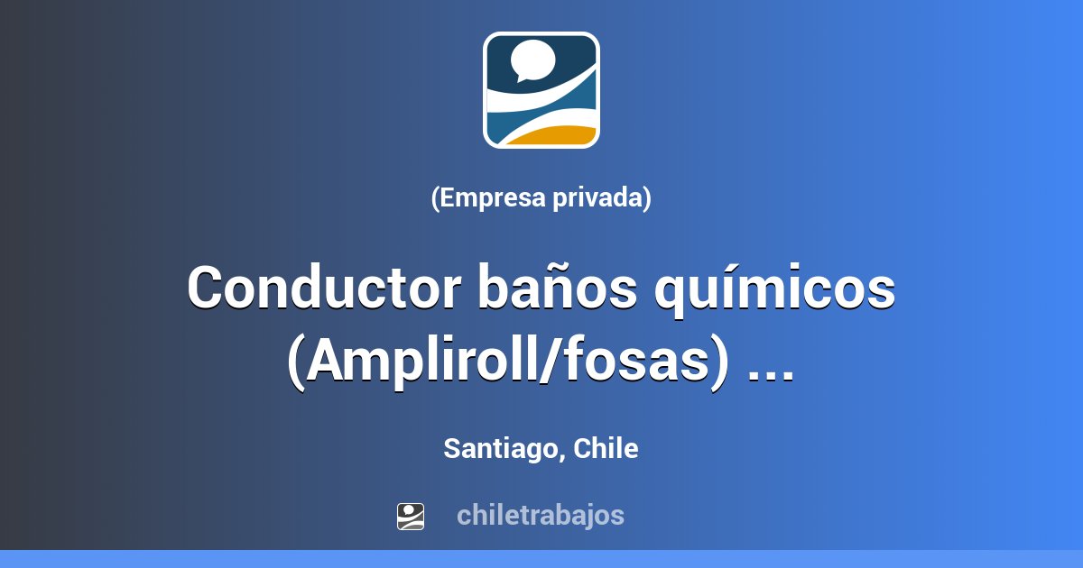 Conductor baños químicos (Ampliroll/fosas) - Santiago / Lo Barnechea ...