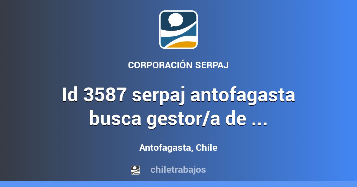 ID 3587 SERPAJ ANTOFAGASTA BUSCA GESTOR/A DE CASOS PARA CENTRO MCA ...