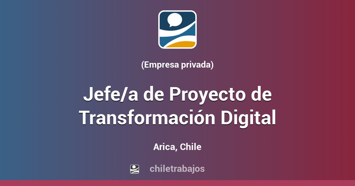Jefe/a de Proyecto de Transformación Digital - Arica | Chiletrabajos