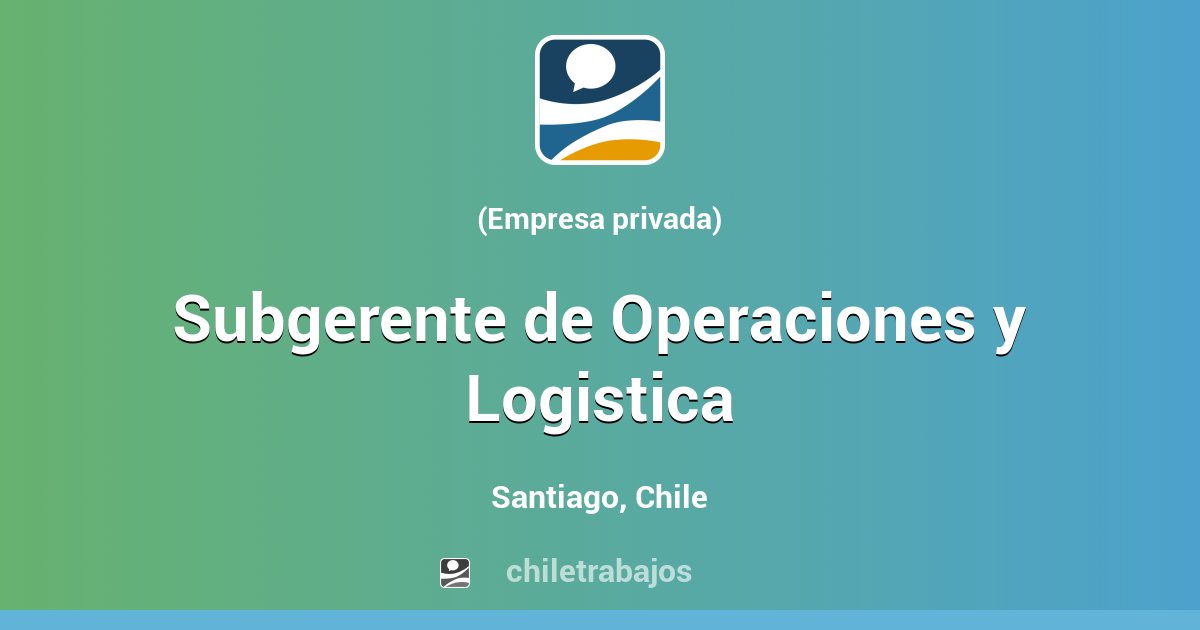 Subgerente de Operaciones y Logistica - Santiago | Chiletrabajos