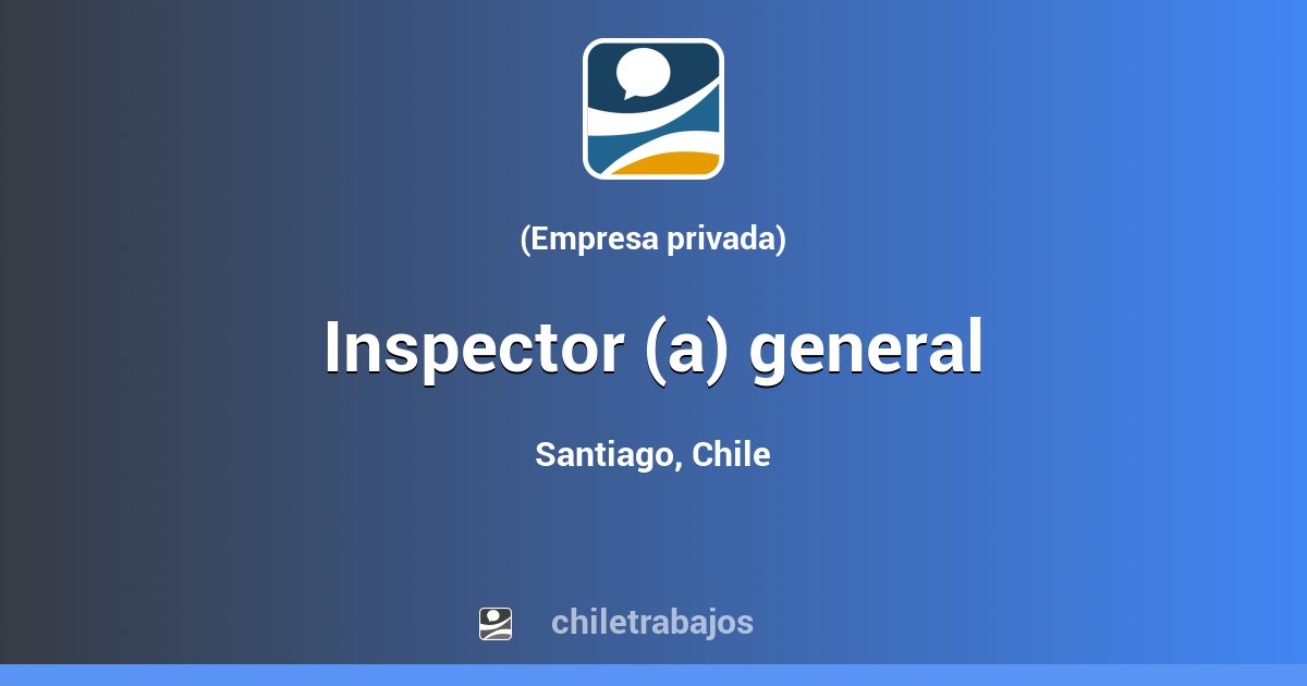 INSPECTOR (A) GENERAL - Santiago | Chiletrabajos