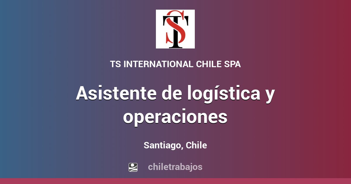 ASISTENTE DE LOGÍSTICA Y OPERACIONES - Santiago | Chiletrabajos