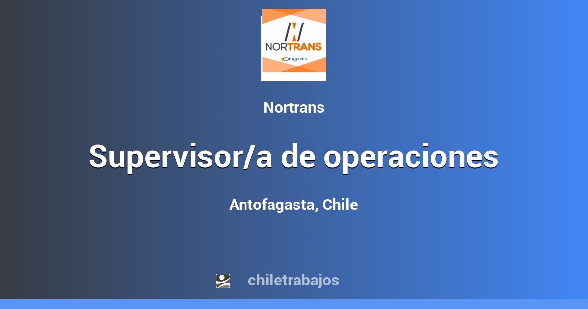 Supervisor/a de operaciones - Antofagasta | Chiletrabajos