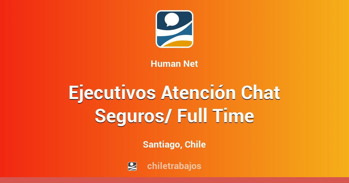 Ejecutivos Atención Chat Seguros/ Full Time - Santiago | Chiletrabajos