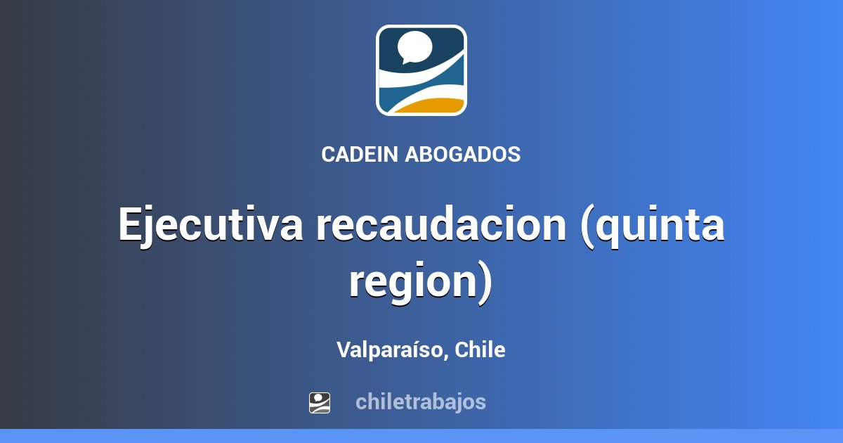 EJECUTIVA RECAUDACION (QUINTA REGION) - Valparaíso | Chiletrabajos