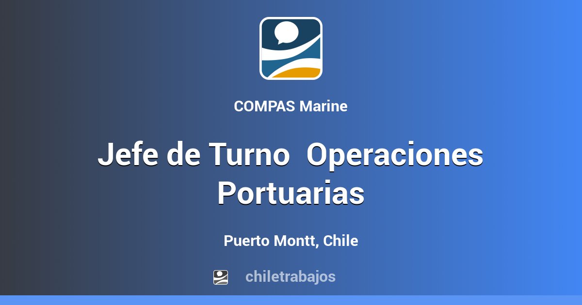 Jefe de Turno Operaciones Portuarias - Puerto Montt | Chiletrabajos